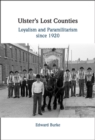 Ulster's Lost Counties : Loyalism and Paramilitarism since 1920 - Book