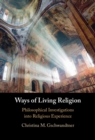 Ways of Living Religion : Philosophical Investigations into Religious Experience - eBook