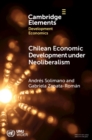Chilean Economic Development under Neoliberalism : Structural Transformation, High Inequality and Environmental Fragility - Book
