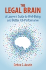 The Legal Brain : A Lawyer's Guide to Well-Being and Better Job Performance - Book