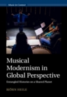 Musical Modernism in Global Perspective : Entangled Histories on a Shared Planet - Book