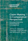 Claim-Making in Comparative Perspective : Everyday Citizenship Practice and Its Consequences - Book