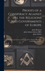 Proofs of a Conspiracy Against All the Religions and Governments of Europe : Carried on in the Secret Meetings of Free Masons, Illuminati, and Reading Societies - Book