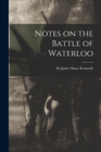 Notes on the Battle of Waterloo [microform] - Book