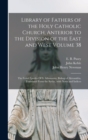 Library of Fathers of the Holy Catholic Church, Anterior to the Division of the East and West Volume 38 : The Festal Epistles Of S. Athanasius, Bishop of Alexandria, Translated From the Syriac, With N - Book