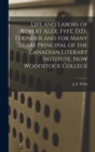 Life and Labors of Robert Alex. Fyfe, D.D., Founder and for Many Years Principal of the Canadian Literary Institute, Now Woodstock College [microform] - Book