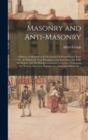 Masonry and Anti-masonry : a History of Masonry as It Has Existed in Pennsylvania Since 1792. In Which the True Principles of the Institution Are Fully Developed, and All Misrepresentations Corrected, - Book