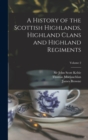 A History of the Scottish Highlands, Highland Clans and Highland Regiments; Volume 2 - Book