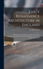 Early Renaissance Architecture in England : a Historical and Descriptive Account of the Tudor, Elizabethan, and Jacobean Periods, 1500-1625: for the Use of Students and Others - Book