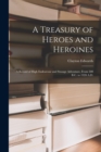 A Treasury of Heroes and Heroines; a Record of High Endeavour and Strange Adventure, From 500 B.C. to 1920 A.D. - Book