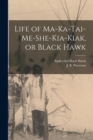Life of Ma-ka-tai-me-she-kia-kiak, or Black Hawk - Book