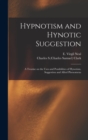 Hypnotism and Hynotic Suggestion; a Treatise on the Uses and Possibilities of Hynotism, Suggestion and Allied Phenomena - Book