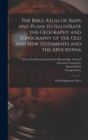 The Bible Atlas of Maps and Plans to Illustrate the Geography and Topography of the Old and New Testaments and the Apocrypha : With Explanatory Notes - Book