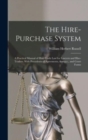 The Hire-purchase System : A Practical Manual of Hire-trade Law for Lawyers and Hire-traders. With Precedents of Agreements, &c., and Court Forms - Book