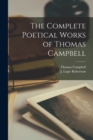 The Complete Poetical Works of Thomas Campbell [microform] - Book