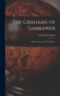 The Grahams of Tamrawer : a Short Account of Their History - Book
