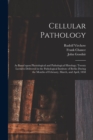 Cellular Pathology [electronic Resource] : as Based Upon Physiological and Pathological Histology; Twenty Lectures Delivered in the Pathological Institute of Berlin During the Months of February, Marc - Book