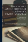 Drawings by Sandro Botticelli for Dante's Divina Commedia : Reduced Facsimiles After the Originals in the Royal Museum, Berlin, and in the Vatican Library - Book
