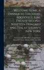 Welcome Home, a Dinner to Theodore Roosevelt, June Twenty Second, Nineteen Hundred and Ten, at Sherry's New York - Book