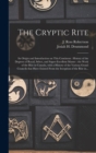 The Cryptic Rite [microform] : Its Origin and Introduction on This Continent: History of the Degrees of Royal, Select, and Super-excellent Master: the Work of the Rite in Canada, With a History of the - Book