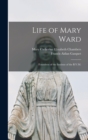 Life of Mary Ward : Foundress of the Institute of the B.V.M. - Book