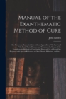 Manual of the Exanthematic Method of Cure : Also Known as Baunscheidtism With an Appendix on "the Eye" and "the Ear," Their Diseases and Treatment by Means of the Exanthematic Method of Cure for the P - Book
