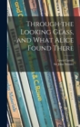 Through the Looking Glass, and What Alice Found There - Book