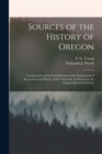 Sources of the History of Oregon [microform] : Continuation of the Contributions of the Department of Economics and History of the University of Oregon by the Oregon Historical Society - Book