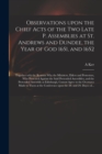 Observations Upon the Chief Acts of the Two Late P. Assemblies at St. Andrews and Dundee, the Year of God 1651, and 1652 : Together With the Reasons Why the Ministers, Elders and Protestors, Who Prote - Book