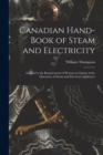 Canadian Hand-book of Steam and Electricity [microform] : Adapted to the Requirements of Persons in Charge of the Operation of Steam and Electrical Appliances - Book