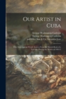 Our Artist in Cuba : Fifty Drawings on Wood: Leaves From the Sketch-book of a Traveler, During the Winter of 1864-5 - Book