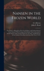Nansen in the Frozen World [microform] : Preceded by a Biography of the Great Explorer and Copious Extracts From Nansen's "First Crossing of Greenland," Also an Account by Eivind Astrup, of Life Among - Book