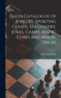 [Sales Catalogue of Jewelry, Sporting Goods, Stationery, Jokes, Games, Magic Cures and Magic Tricks [microform] - Book