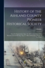 History of the Ashland County Pioneer Historical Society : From Its Organization, Sept. 10, 1875, to the Close of the Eleventh Annual Meeting, Aug. 27, 1885, Embracing a Period of Ten Years - Book