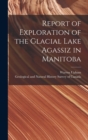 Report of Exploration of the Glacial Lake Agassiz in Manitoba [microform] - Book