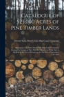 Catalogue of 525,000 Acres of Pine Timber Lands : Belonging to the Saint Mary's Falls Ship Canal Company, Arranged in Groups as They Will Be Offered at a Public Sale to Be Held in the City of Detroit - Book