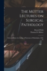 The Mutter Lectures on Surgical Pathology : Delivered Before the College of Physicians of Philadelphia, 1890-91 - Book
