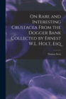 On Rare and Interesting Crustacea From the Dogger Bank Collected by Ernest W.L. Holt, Esq - Book