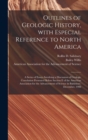 Outlines of Geologic History, With Especial Reference to North America; a Series of Essays Involving a Discussion of Geologic Correlation Presented Before Section E of the American Association for the - Book