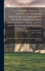 The Eastern Origin of the Celtic Nations Proved by a Comparison of Their Dialects With the Sanskrit, Greek, Latin, and Teutonic Languages : Forming a Supplement to Researches Into the Physical History - Book