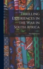 Thrilling Experiences in the War in South Africa [microform] - Book