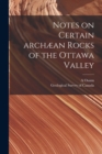 Notes on Certain Archaean Rocks of the Ottawa Valley [microform] - Book