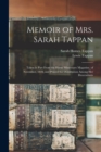 Memoir of Mrs. Sarah Tappan : Taken in Part From the Home Missionary Magazine, of November, 1828, and Printed for Distribution Among Her Descendants - Book