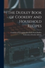 The Dudley Book of Cookery and Household Recipes - Book