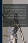 Illustrated Catalogue of Acts and Laws of the Colony and State of New York and of the Other Original Colonies and States Constituting the Collection Made by Hon. Russell Benedict, Justice of the Supre - Book