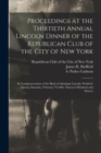 Proceedings at the Thirtieth Annual Lincoln Dinner of the Republican Club of the City of New York : in Commemoration of the Birth of Abraham Lincoln, Waldorf-Astoria, Saturday, February Twelfth, Ninet - Book