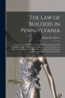 The Law of Builders in Pennsylvania : a Treatise on the Relation of the Building Contractor to His Employers, Material Men, and Employees, and the Relation of the Contracting Parties to the Public: In - Book