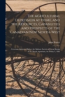 The Agricultural Depression at Home, and the Resources, Capabilities and Prospects of the Canadian New North-West [microform] : a Lecture Delivered Before the Balloon Society of Great Britain at the R - Book