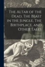 The Altar of the Dead, The Beast in the Jungle, The Birthplace, and Other Tales - Book