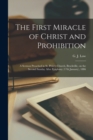 The First Miracle of Christ and Prohibition [microform] : a Sermon Preached in St. Peter's Church, Brockville, on the Second Sunday After Epiphany (17th January), 1886 - Book